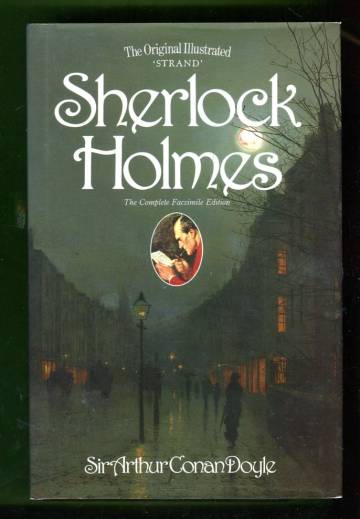 The Original Illustrated 'Strand' Sherlock Holmes - The Complete Facsimile Edition