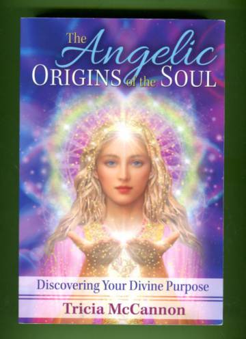 The Angelic Origins of the Soul - Discovering Your Divine Purpose