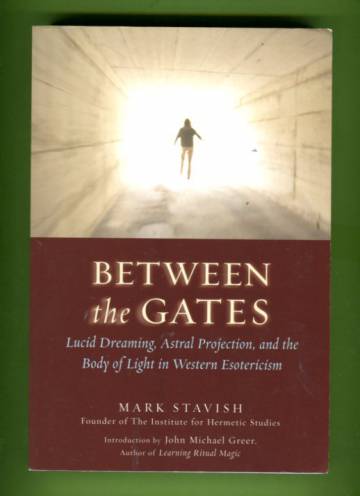 Between the Gates - Lucid Dreaming, Astral Projection, and the Body of Light in Western Esotericism