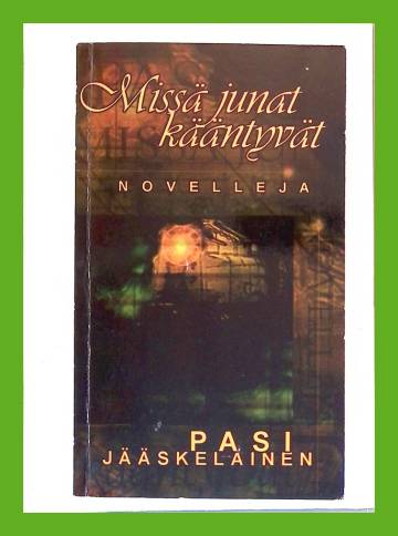 Missä junat kääntyvät - Novelleja