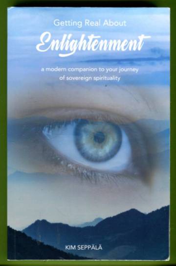 Getting Real About Enlightenment - A Modern Companion to your Journey of Sovereign Spirituality