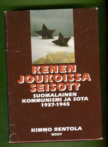 Kenen joukoissa seisot? - Suomalainen kommunismi ja sota 1937-1945