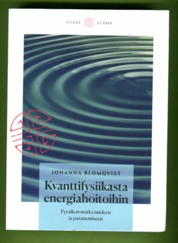 Kvanttifysiikasta energiahoitoihin - Fyysikon matka mieleen ja paranemiseen