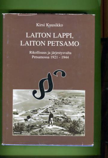 Laiton Lappi, laiton Petsamo - Rikollisuus ja järjestysvalta Petsamossa 1921-1944