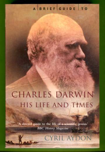 A Brief Guide to Charles Darwin - His Life and Times