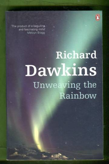 Unweaving the Rainbow - Science, Delusion and the Appetite for Wonder