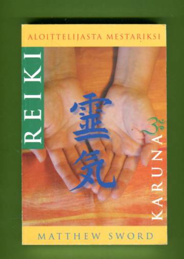 Reiki & Karuna - Aloittelijasta mestariksi: Sisältää kaikki symbolit ja vihkimykset