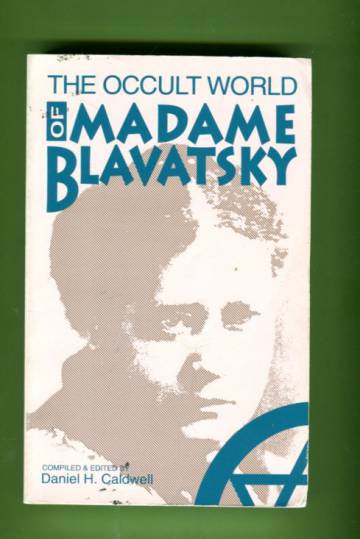 The Occult World of Madame Blavatsky - Reminiscences and Impressions by Those Who Knew Her