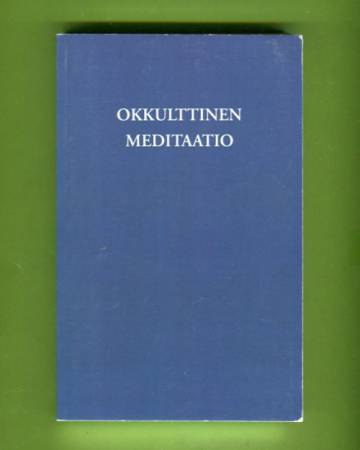 Okkulttinen meditaatio Alice A. Baileyn välittämänä eli Mestari Djwhal Khulin kirjeitä oppilailleen