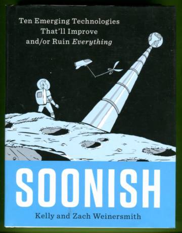 Soonish - Ten Emerging Technologies That'll Improve and/or Ruin Everything