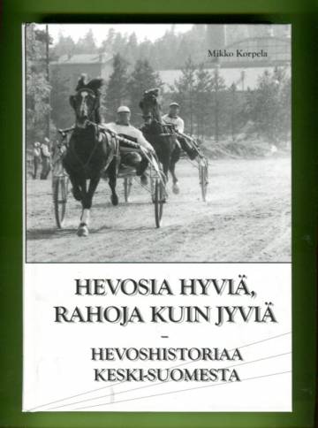 Hevosia hyviä, rahoja kuin jyviä - Hevoshistoriaa Keski-Suomesta