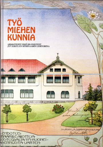 Työ miehen kunnia - Arkkitehti Yrjö Blomstedt Jyväskylän seminaarin lehtorina vuosina 1898-1912