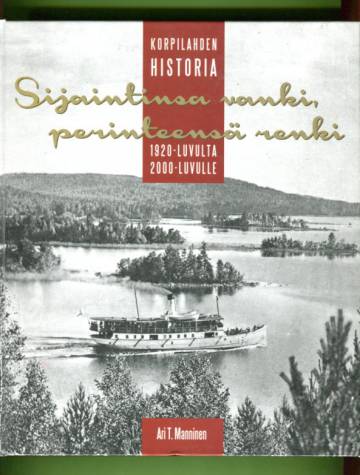 Sijaintinsa vanki, perinteensä renki - Korpilahden historia 1920-luvulta 2000-luvulle