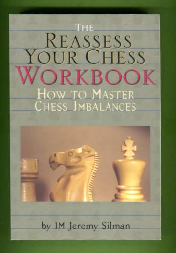 The Reassess Your Chess Workbook - How to Master Chess Imbalances