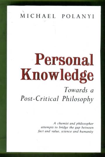 Personal Knowledge - Towards a Post-Critical Philosophy
