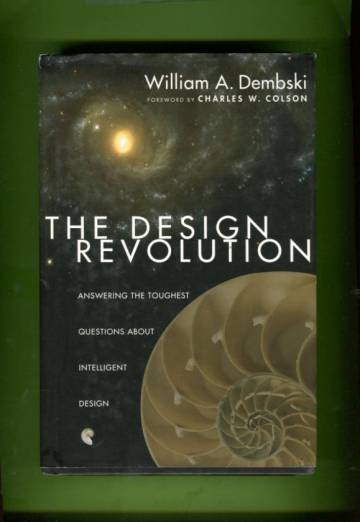 The Design Revolution - Answering the Toughest Questions About Intelligent Design