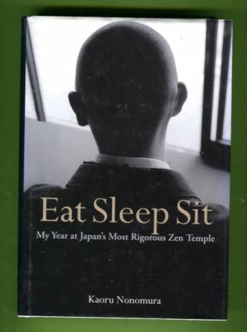 Eat Sleep Sit - My Year at Japan's Most Rigorous Zen Temple