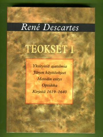 Teokset 1 - Yksityisiä ajatelmia, Järjen käyttöohjeet, Metodin esitys ja Optiikka & Kirjeitä