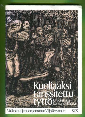 Kuoliaaksi tanssitettu tyttö - Unkarilaisia kansanballadeja