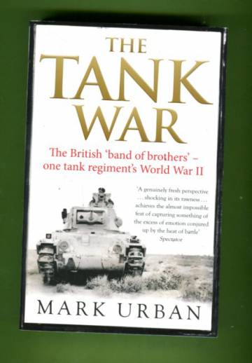 The Tank War - The British Band of Brothers: One tank regiment´s World War II