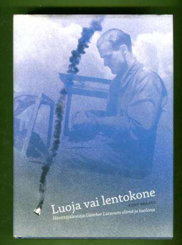 Luoja vai lentokone - Hävittäjälentäjä Günther Lützowin elämä ja kuolema