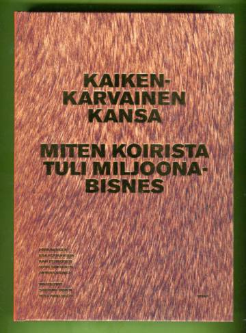 Kaikenkarvainen kansa - Miten koirista tuli miljoonabisnes