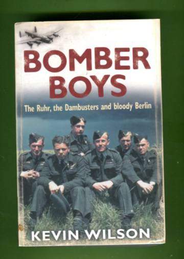 Bomber Boys - The Ruhr, the Dambusters and Bloody Berlin