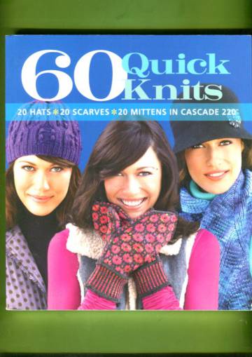 60 Quick Knits - 20 Hats, 20 Scarves, 20 Mittens in Cascade 220