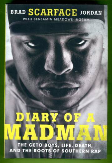 Diary of a Madman - The Geto Boys, Life, Death, and the Roots of Southern Rap