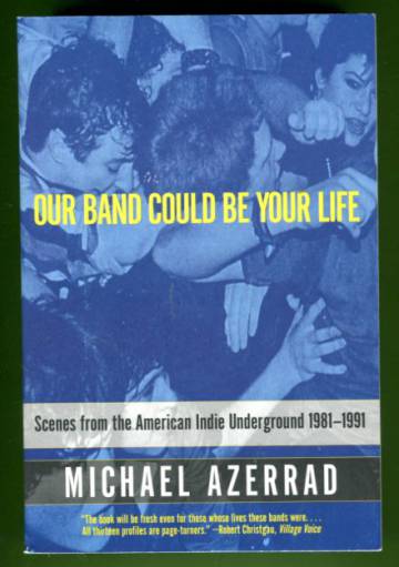 Our Band Could Be Your Life - Scenes from the American Indie Underground 1981-1991