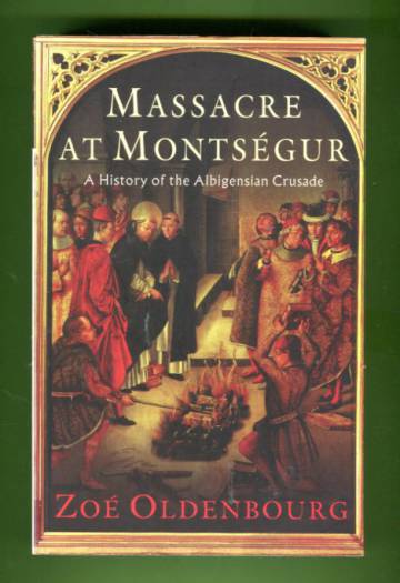 Massacre at Montségur - A History of the Albigensian Crusade