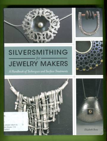 Silversmithing for Jewelry Makers - A Handbook of Techniques and Surface Treatments