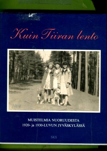 Kuin Tiiran lento - Muistelmia nuoruudesta 1920- ja 1930-luvun Jyväskylässä