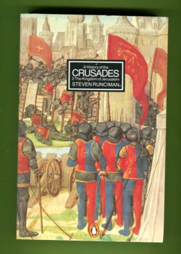 A History of the Crusades - Volume 2: The Kingdom of Jerusalem and the Frankish East 1100-1187