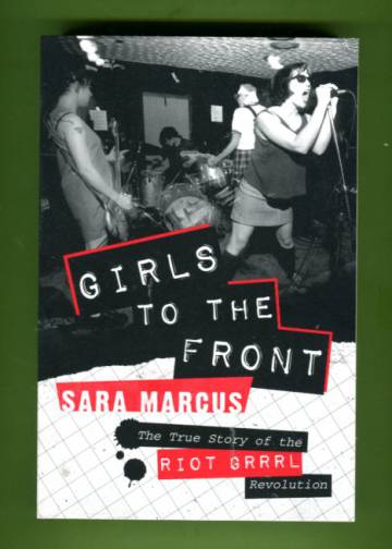 Girls to the Front - The True Story of the Riot Grrrl Revolution