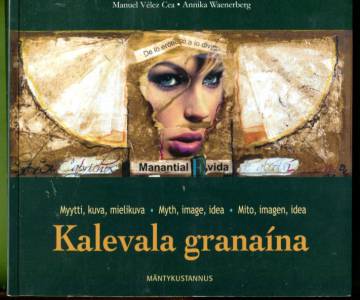 Kalevala granaína - Myytti, kuva, mielikuva / Myth, image, idea / Mito, imagen, idea