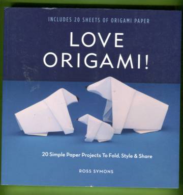 Love Origami! 20 Simple Paper Projects to Fold, Style & Share