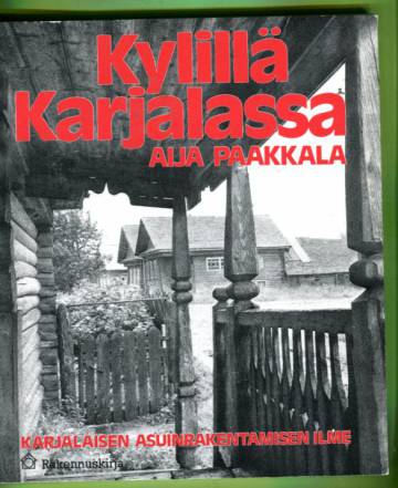 Kylillä Karjalassa - Karjalaisen asuinrakentamisen ilme