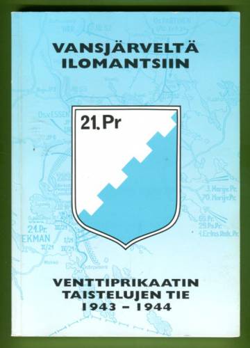 Vansjärveltä Ilomantsiin - Venttiprikaatin taistelujen tie 1943-1944