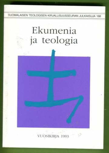 Ekumenia ja teologia - Suomalaisen Teologisen Kirjallisuusseuran vuosikirja 1993