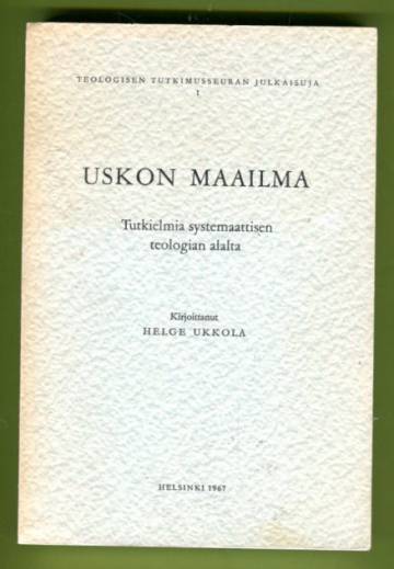 Uskon maailma - Tutkielmia systemaattisen teologian alalta