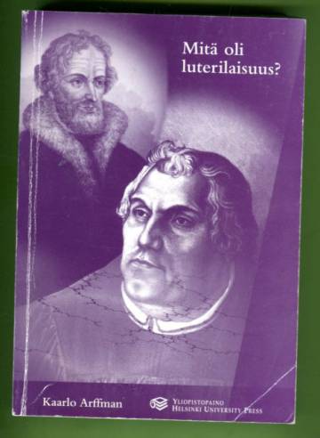 Mitä oli luterilaisuus? Johdatus kadonneeseen eurooppalaiseen kristinuskon tulkintaan