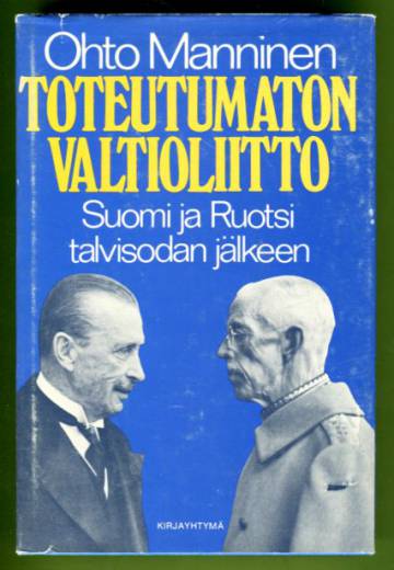 Toteutumaton valtioliitto - Suomi ja Ruotsi talvisodan jälkeen