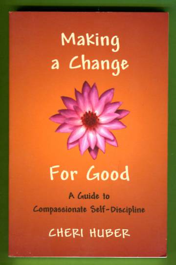 Making a Change for Good - A Guide to Compassionate Self-Disclipine