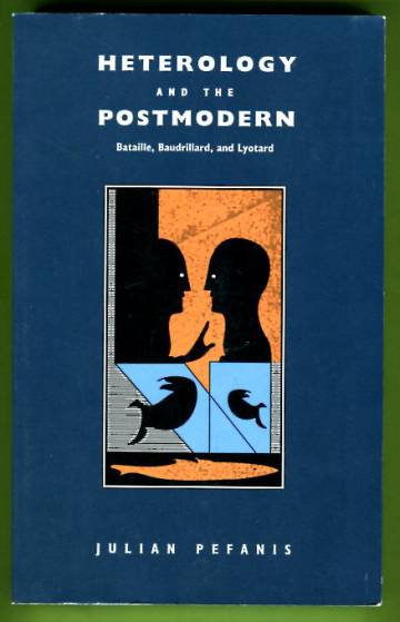 Heterology and the Postmodern - Bataille, Baudrillard, and Lyotard