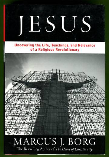 Jesus - Uncovering the Life, Teachings, and Relevance of a Religious Revolutionary