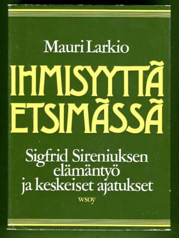 Ihmisyyttä etsimässä - Sigfrid Sireniuksen elämäntyö ja keskeiset ajatukset