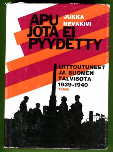 Apu jota ei pyydetty - Liittoutuneet ja Suomen talvisota 1939-1940