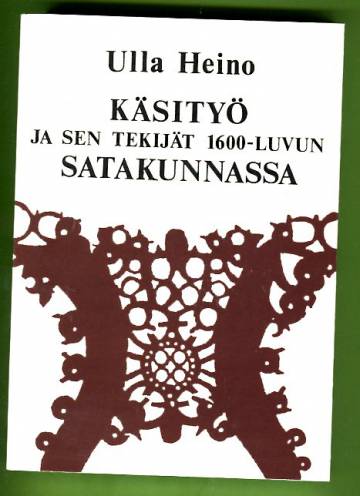 Käsityö ja sen tekijät 1600-luvun Satakunnassa