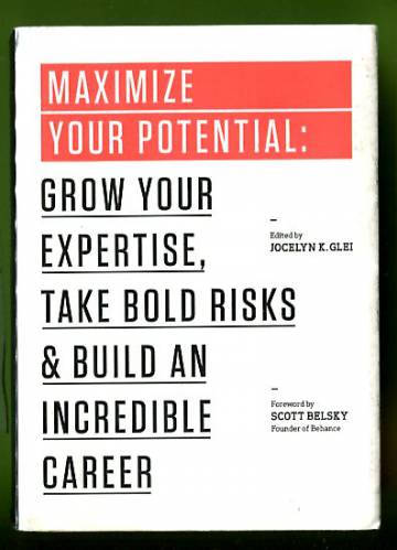 Maximize Your Potential - Grow Your Expertise, Take Bold Risks, and Build an Incredible Career